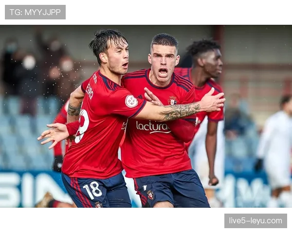 奥萨苏纳核心球员状态回升，助力球队联赛竞争力持续增强